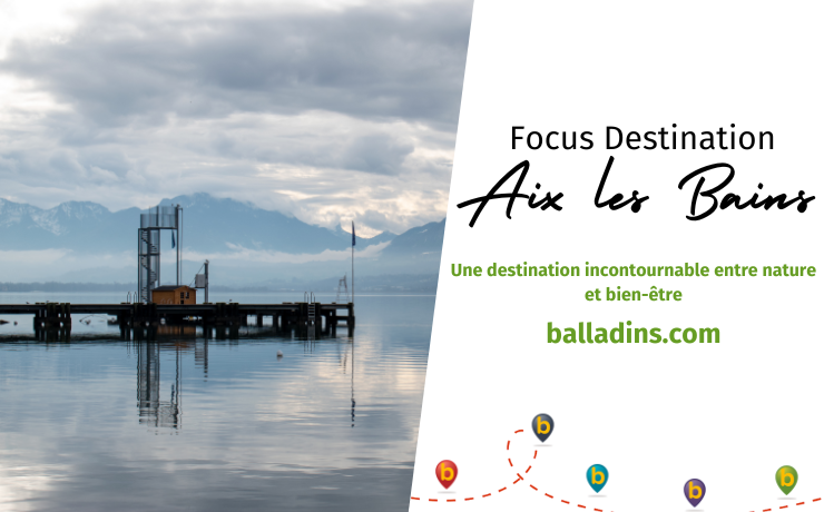 Focus destination  Aix les Bains