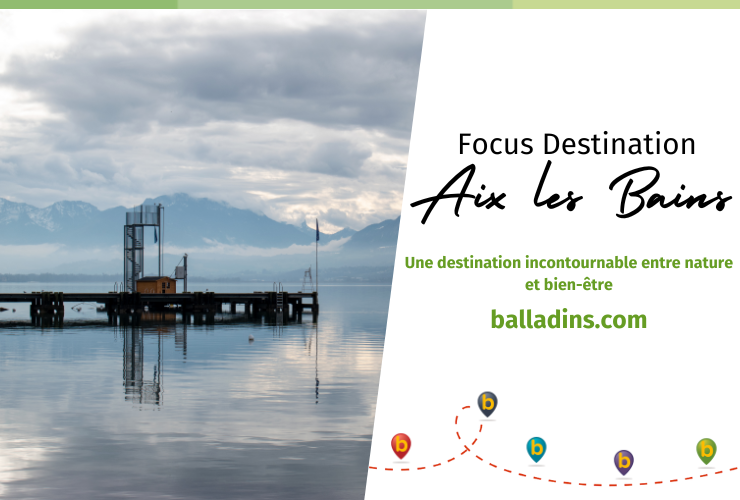 Focus destination  Aix les Bains