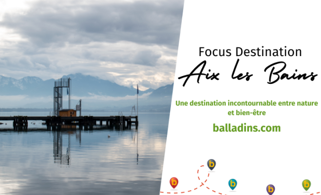 Focus destination  Aix les Bains